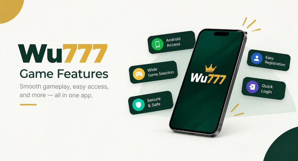 Wu777 Game features banner showing the mobile app on a smartphone with Android access, game selection, easy registration, quick login, and security features.